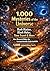 1,000 Mysteries of the Universe: Dark Matter, Black Holes, Time Travel & More | How Research Makes the Incomprehensible Understandable | 1,000 astonishing facts