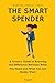 The Smart Spender: A Tween’s Guide to Knowing the Difference Between What You Need and What You Just Really Want | Money and Financial Literacy for Tween’s