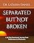Separated but Not Broken: A...