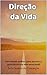 Direção da Vida: Um método prático para assumir o controle da sua vida emocional (Direção da Vida™ Livro 1) (Portuguese Edition)
