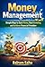 Money Management: Simple Ways to Save Money, Start Investing and Achieve Financial Freedom