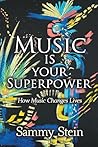 Music Is Your Superpower by Sammy Stein Music Is Your Superpower by Sammy Stein
