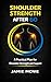 Shoulder Strength After 60: A Practical Plan for Shoulder Strength and Support (Strength After 60 mini-series)