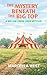 The Mystery Beneath The Big...