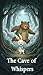 The Cave of Whispers: A Bear and Rabbit Adventure in Courage and Friendship