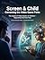 Screen & Child Correcting the Video Game Panic: Correct Your Misconceptions: The Impact of Video Games on Children – A Parent’s Guide to Balance, Not Fear
