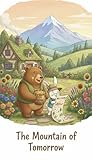 The Mountain of Tomorrow: A Bear and Rabbit Adventure in Perseverance and Friendship