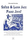 Salsa & Latin Jazz Piano Joys!: 23 Original Piano Solos & Duets, Contrafacts, Arrangements & Improvisations, with Drills, Piano Patterns, and 30 Montunos