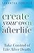 Create Your Own Afterlife: Take Control of Life After Death