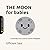 The Moon for Babies (Tiny Thinkers Academy): A Friendly First Look at Earth’s Neighbor (Tiny Thinkers Academy - STEM for Babies)