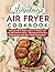 Vintage Air Fryer Cookbook: Delicious Retro Meals Made in a Modern and Versatile Kitchen Device - Old-Fashioned Comfort Food Recipes Meet New World Convenience (Vintage and Retro Cookbooks)