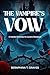 THE VAMPIRE'S VOW: A Deadly Enemies-to-Lovers Romance