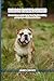 Bulldog Training Secrets: How to Successfully Train Your English Bulldog at Any Age — Stubborn No More
