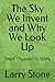 The Sky We Invent and Why W...