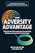 Your Adversity Advantage by Karl Benzio MD