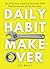 Daily Habit Makeover: The 30-Day Plan to Beat Procrastination, Build Powerful Routines, and Get More Done. (Good Habits Book 1)