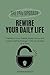 Rewire Your Daily Life: Transform Your Habits, Build Focus, and Create Lasting Change—One Small Step at a Time (The 1% Upgrade)