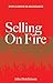 SELLING ON FIRE: Stop Wasting Sales – the Unique Networking Technique Most People Miss