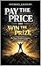 PAY THE PRICE AND WIN THE PRIZE: THE PROVEN DISCIPLINE FOR SUCCESS AND WINNING AGAINST ALL ODDS