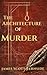 The Architecture of Murder