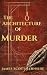 The Architecture of Murder