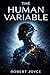 The Human Variable by Robert  Joyce