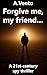 Forgive me, my friend…: A 21st-Century Spy Thriller novella: The Inevitability of Sacrifice
