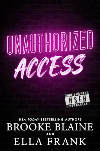 Unauthorized Access (Not Safe for Headlines Book 1)