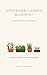 Container Garden Blueprint: Grow Real Food in Small Spaces