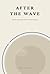 After The Wave: Stillness, Meaning, and the Art of Starting Over