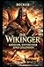 Die Wikinger I Krieger, Entdecker und Legenden: Kultur, Glaube und Weltanschauung der Wikinger (German Edition)