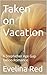 Taken on Vacation: A Stepfather Age Gap Taboo Romance (Seduced by her stepdaddy: A collection of erotic stories Book 1)
