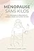 Ménopause Sans Kilos : livre ménopause et alimentation & stratégies simples pour perdre du poids . (French Edition)