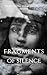 Fragments of silence : One girl’s journey through fear, loss, and resilience.