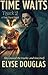 Time Waits - Track Two: A World War 2 Time Travel Novel