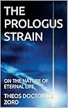 THE PROLOGUS STRAIN : ON THE NATURE OF ETERNAL LIFE