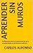 Aprender sin Muros: Reflexiones sobre la transformación de la escuela desde un territorio no céntrico (Spanish Edition)