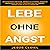Lebe Ohne Angst: Die effektivste Methode, Grübeln zu stoppen, Stress zu überwinden, den Kopf freizumachen und inneren Frieden sowie Glück zu erreichen