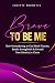 Brave to Be Me: How Surrend...