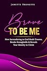 Brave to Be Me: H...