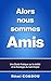 Alors nous sommes Amis: Une Etude Pratique sur la réalité et la théologie du Saint Esprit (French Edition)