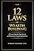 THE 12 LAWS OF WEALTH BUILDING: A Proven Step-by-Step System for Building Wealth and Achieving Financial Independence