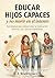 EDUCAR HIJOS CAPACES y no morir en el intento: Estrategias para desarrollar la motivación interna y los valores esenciales (Spanish Edition)