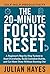 THE 20-MINUTE FOCUS RESET: A Beginner’s Step-by-Step System to Beat Overwhelm, Build Consistent Habits, and Get More Done Without Burning Out