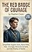 The Red Badge of Courage by Stephen Crane (Level A1/A1+): Simplified English Story About War, Fear, Courage, Personal Growth, and the Reality of Battle