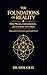 The Foundations of Reality: How Physics, Consciousness, and Existence Are Unified