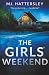 The Girls' Weekend: A completely addictive psychological thriller with a jaw-dropping twist perfect for 2026!