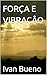 FORÇA E VIBRAÇÂO (Portuguese Edition)