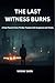 THE LAST WITNESS BURNS
