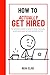 How to actually get hired: The modern guide to remote jobs, resumes, interviews and getting offers faster
